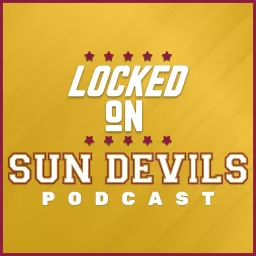 Locked On Sun Devils - Daily Podcast On Arizona State Sun Devils Football & Basketball artwork