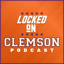 Locked On Clemson - Daily Podcast on All Things Clemson Sports