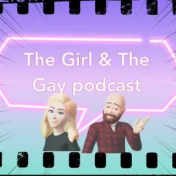 The Girl and The Gay Movie Podcast