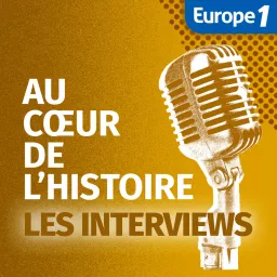 Les interviews d'Au Coeur de l'Histoire