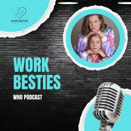 Work Besties Who Podcast artwork