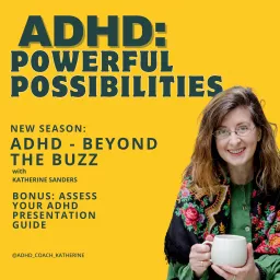 ADHD Powerful Possibilities: New and Late Diagnosis & Beyond Podcast artwork