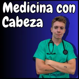 Medicina Con Cabeza Podcast artwork