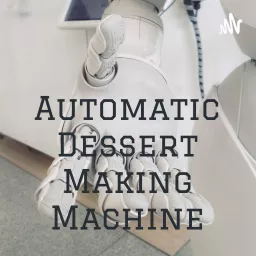 Automatic Dessert Making Machine Podcast artwork