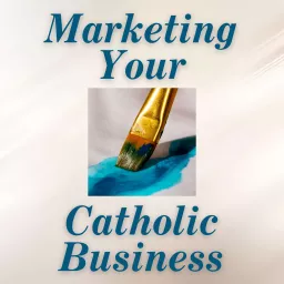 Marketing Your Catholic Business Podcast artwork