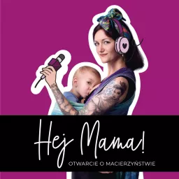 Hej Mama - otwarcie o macierzyństwie Podcast artwork