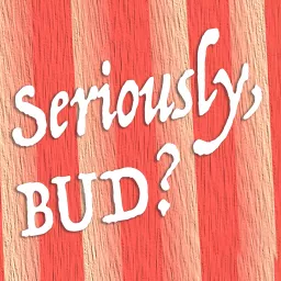 Seriously, BUD? Podcast artwork