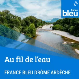 Au fil de l'eau - France Bleu Drôme Ardèche