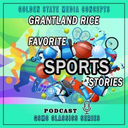 GSMC Classics: Grantland Rice – Favorite Sports Stories Podcast artwork