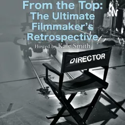 From the Top: The Ultimate Filmmaker's Retrospective Podcast artwork