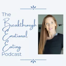 The Breakthrough Emotional Eating Podcast artwork