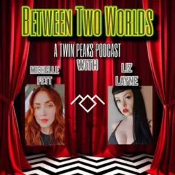 Between Two Worlds: A Twin Peaks Podcast