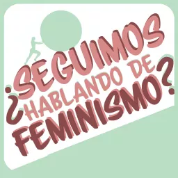 ¿Seguimos hablando de feminismo? Podcast artwork