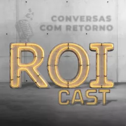 ROICast - Conversas com Retorno