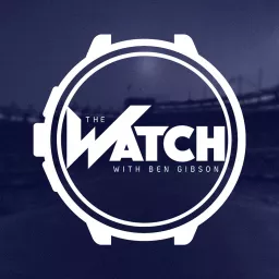 The Watch with Ben Gibson Podcast artwork
