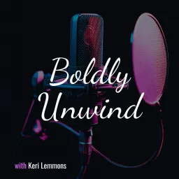 Boldly Unwind Podcast artwork