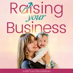 Raising Your Business: For Moms Growing Their Business and Raising Their Family Podcast artwork