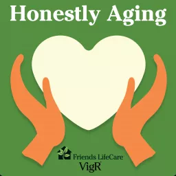 Honestly Aging by Friends Life Care VigR®