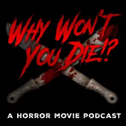 Why Won't You Die!? A Horror Movie Podcast