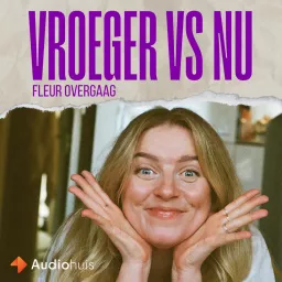 Vroeger vs Nu met Fleur Overgaag Podcast artwork