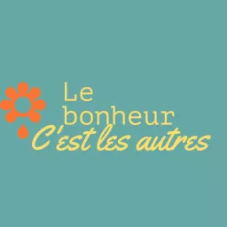 LE BONHEUR C'EST LES AUTRES Podcast artwork
