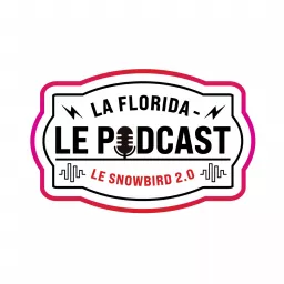 La Florida - Le Podcast - Snowbird 2.0 artwork