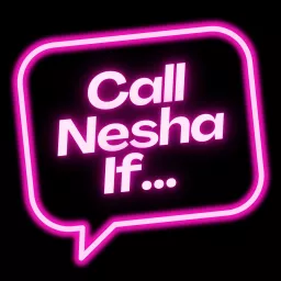 Call Nesha If.. Podcast artwork