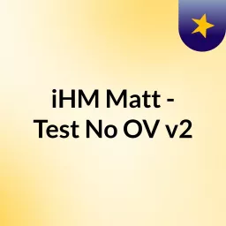 iHM Matt - Test No OV v2 Podcast artwork