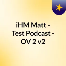 iHM Matt - Test Podcast - OV 2 v2 artwork