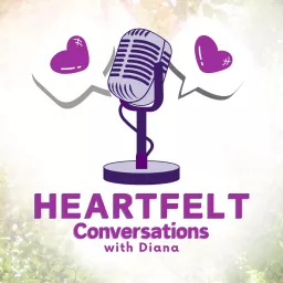 Heartfelt Conversations with Diana Podcast artwork