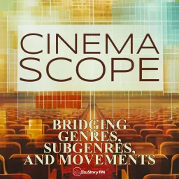 Cinema Scope: Bridging Genres, Subgenres, & Movements Podcast artwork