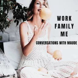 Work Family Me - Conversations with Maude Podcast artwork
