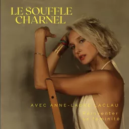 Le Souffle Charnel, réinventer sa féminité - avec Anne-Laure Laclau Podcast artwork