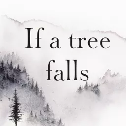 If a tree falls Podcast artwork