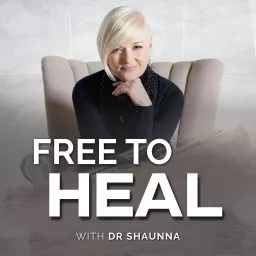 Free To Heal w/ Dr Shaunna Podcast artwork