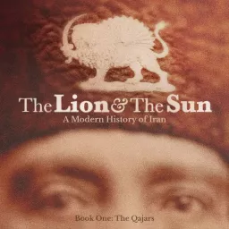 The Lion and The Sun: A Modern History of Iran Podcast artwork