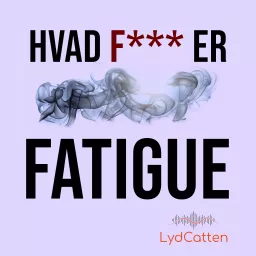 Hvad f*** er fatigue Podcast artwork