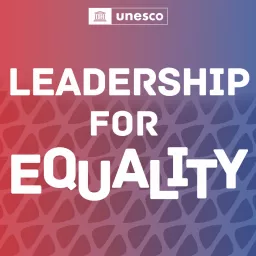 Leadership for equality, by UNESCO & ACWW Podcast artwork