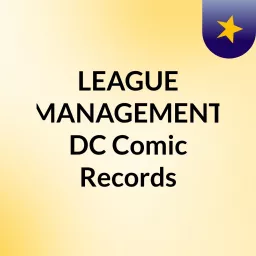 LEAGUE MANAGEMENT DC Comic Records Podcast artwork
