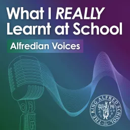 What I REALLY Learnt at School - Alfredian Voices Podcast artwork