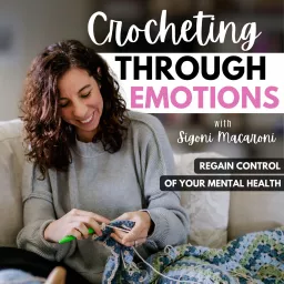 Crocheting Through Emotions with Sigoni Macaroni | Creativity, Self Reflection, Growth Mindset Podcast artwork