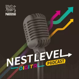NESTLEVEL Digital - a podcast by Nestlé artwork