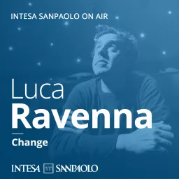 Luca Ravenna. Change - Intesa Sanpaolo On Air Podcast artwork