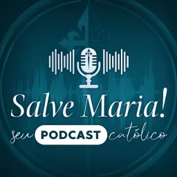 Salve Maria! Seu Podcast Católico