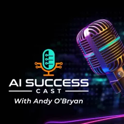 AI Success Cast with Andy O'Bryan