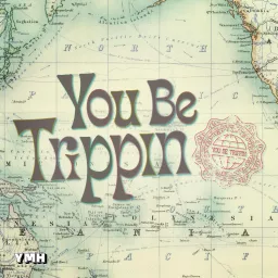 You Be Trippin' Podcast artwork