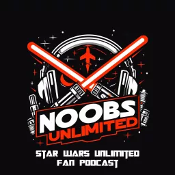 Noobs Unlimited - Inoffizieller Star Wars Unlimited Fan Podcast artwork