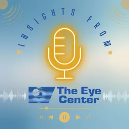 Insights from The Eye Center Podcast artwork