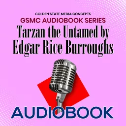 GSMC Audiobook Series: Tarzan the Untamed by Edgar Rice Burroughs Podcast artwork