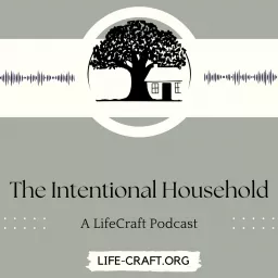 The Intentional Household: A LifeCraft Podcast